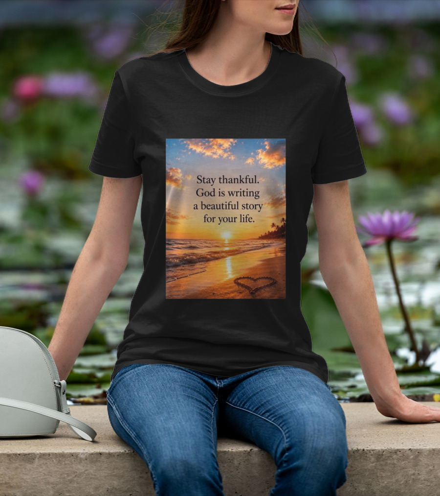 Stay Thankful God Is Writing A Beautiful Story For Your Life Heart Sunset Beach Scene T-Shirt