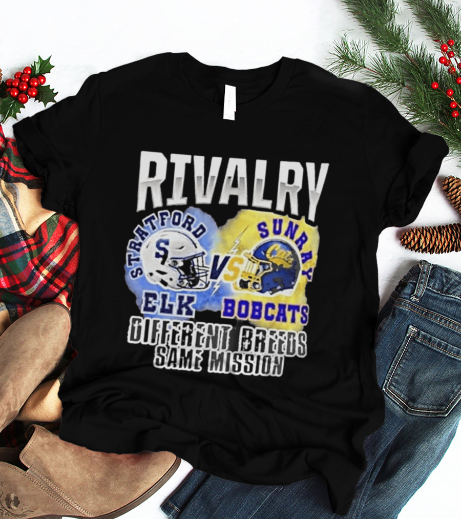 Rivalry Stratford Elk Vs Sunray Bobcats Different Breeds Same Mission T-Shirt