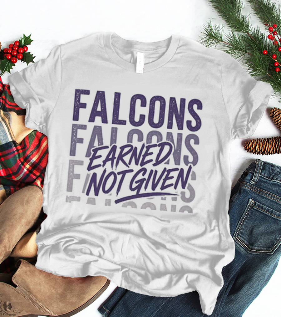 Falcons Earned Not Given Football Motivation T-Shirt