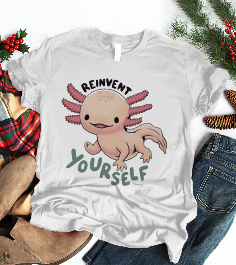 Reinvent Yourself Axolotl Cute Amphibian Motivation T-Shirt