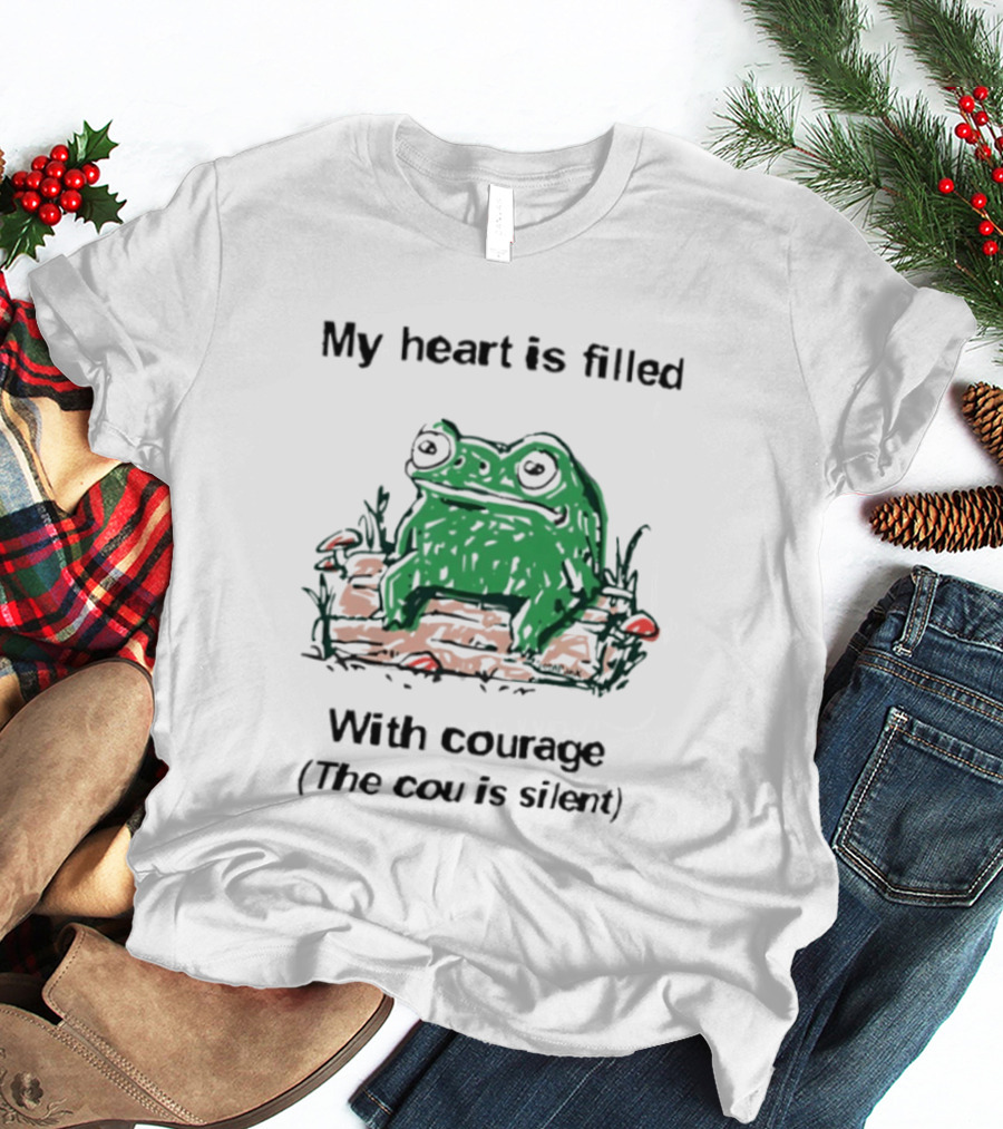 Original Frog Rage My Heart Is Filled With Courage The Cou Is Silent T-Shirt
