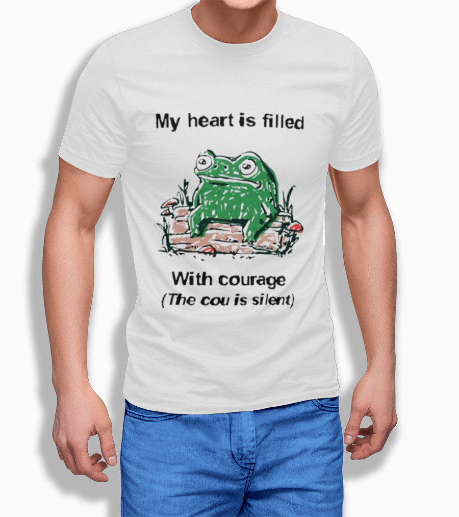Original Frog Rage My Heart Is Filled With Courage The Cou Is Silent T-Shirt