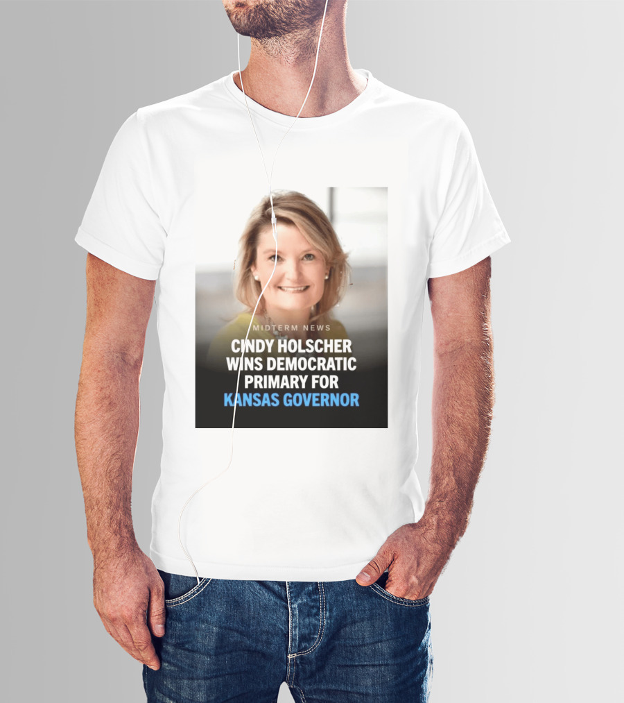 Midterm News Cindy Holscher Wins Democratic Primary For Kansas Governor T-Shirt