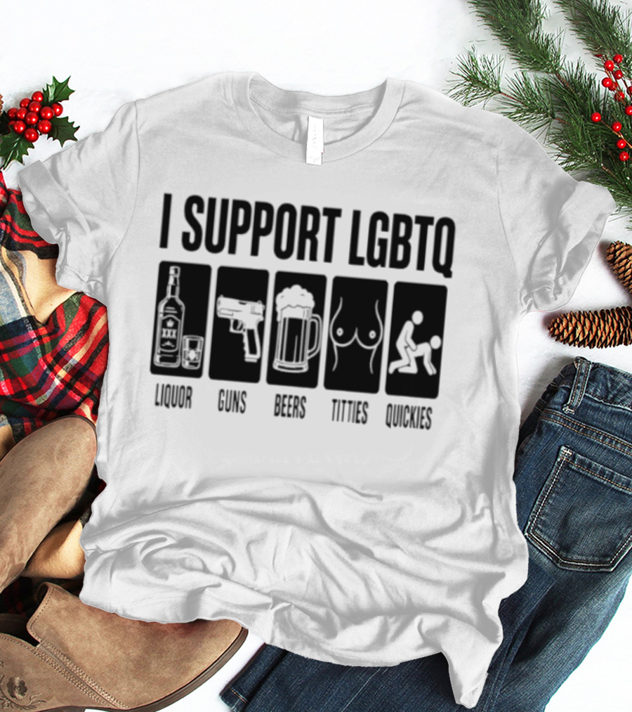 I Support LGBTQ Liquor Guns Beers Titties Quickies T-Shirt