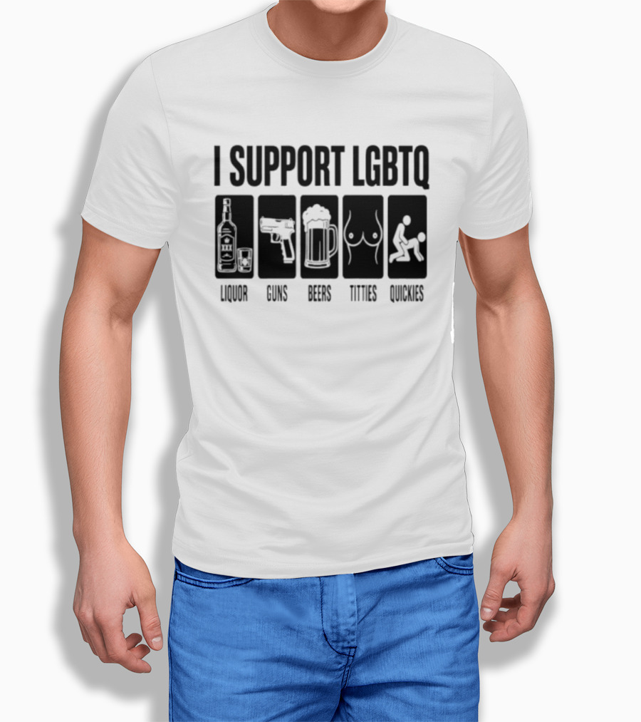 I Support LGBTQ Liquor Guns Beers Titties Quickies T-Shirt