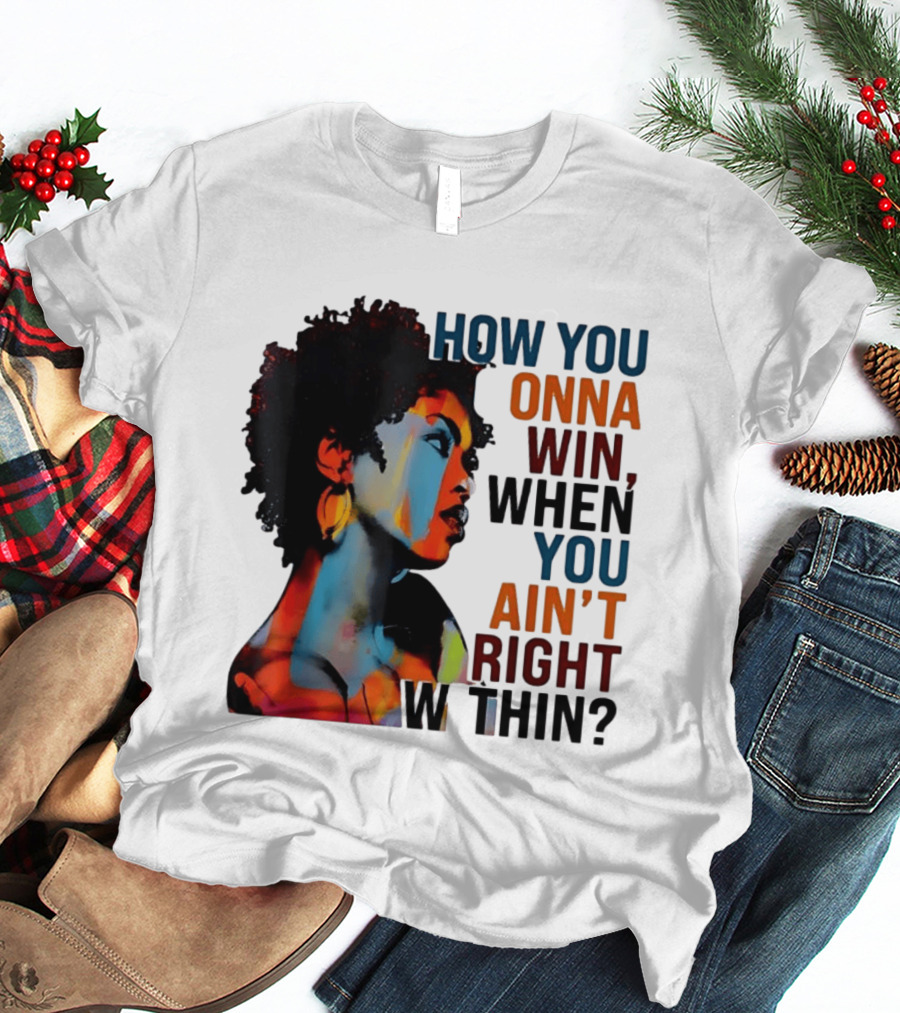 How You Gonna Win When You Ain't Right Within Afro Woman Colorful T-Shirt