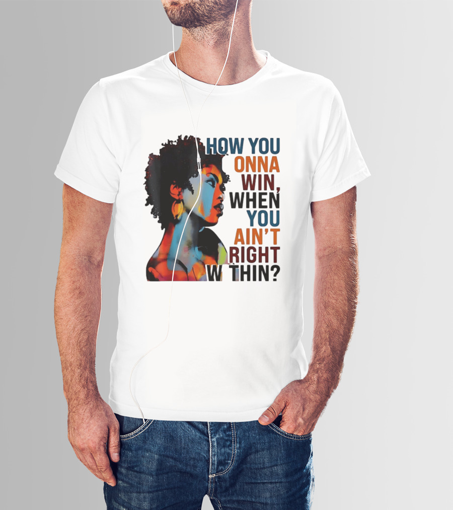 How You Gonna Win When You Ain't Right Within Afro Woman Colorful T-Shirt