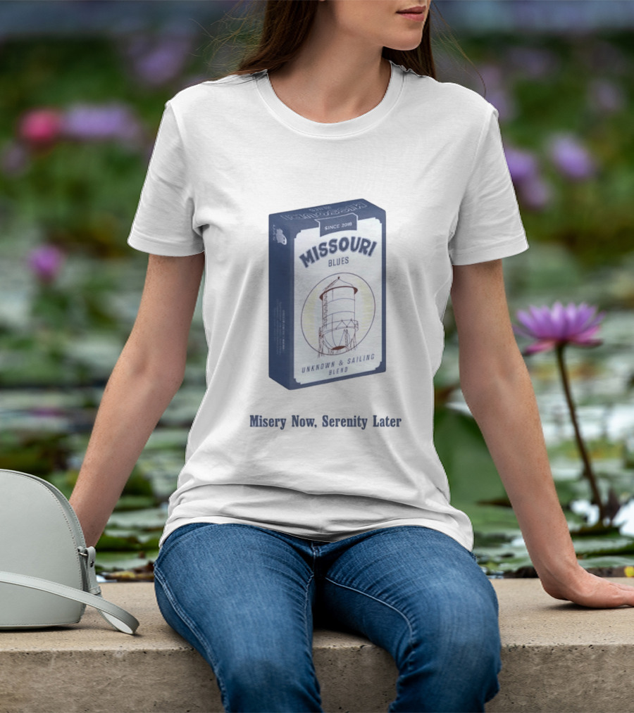 Missouri Blues Since 2018 Water Tower Unknown & Sailing Blend Misery Now Serenity Later T-Shirt