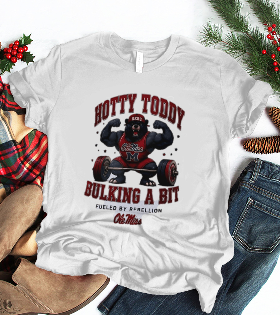 Ole Miss Rebels Hotty Toddy Bulking A Bit Fueled By Rebellion Bear Powerlifting T-Shirt