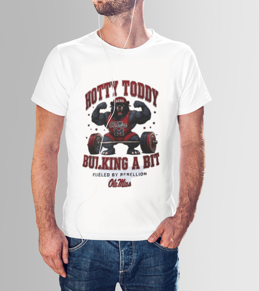 Ole Miss Rebels Hotty Toddy Bulking A Bit Fueled By Rebellion Bear Powerlifting T-Shirt