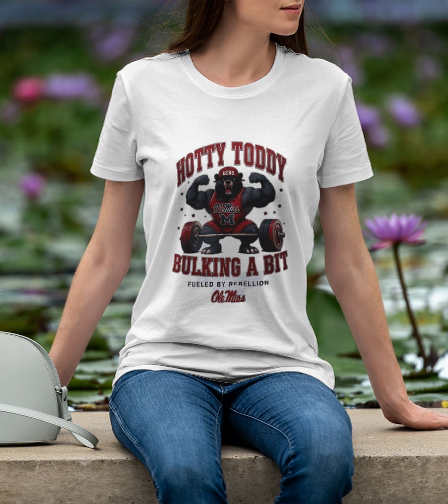 Ole Miss Rebels Hotty Toddy Bulking A Bit Fueled By Rebellion Bear Powerlifting T-Shirt