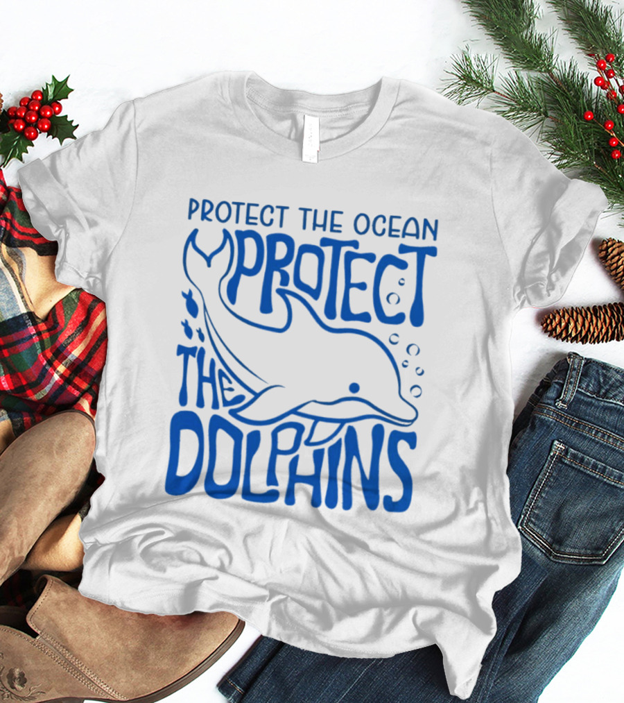 Protect The Ocean Protect The Dolphins T-Shirt