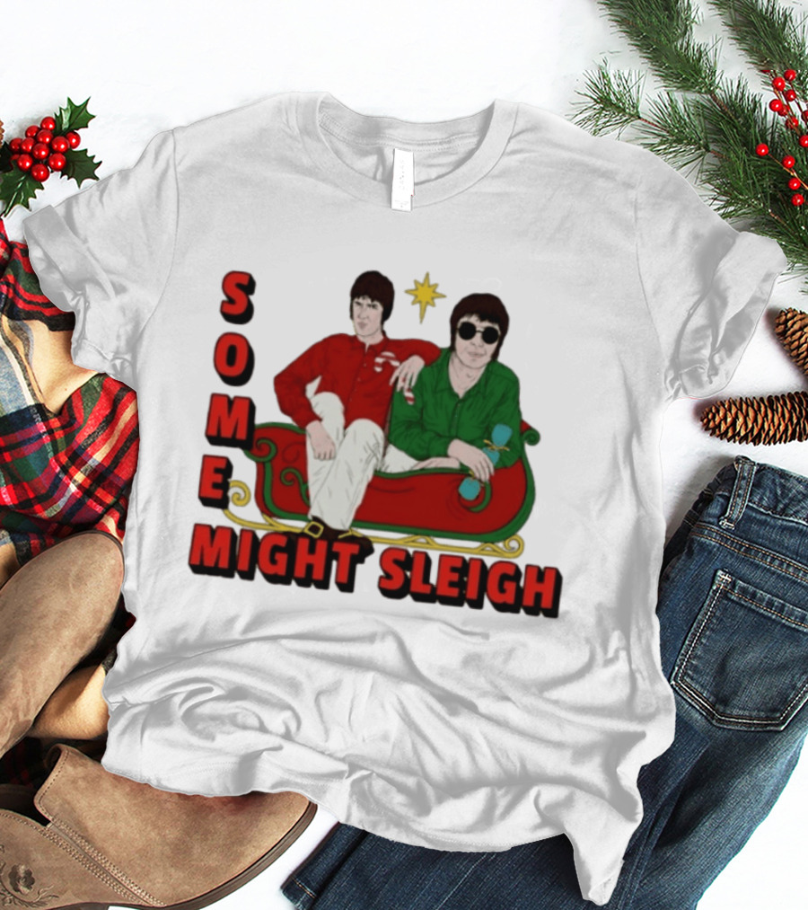 Some Might Sleigh Oasis Christmas Style Duo Sleigh Ride Relaxed Festive Humor T-Shirt