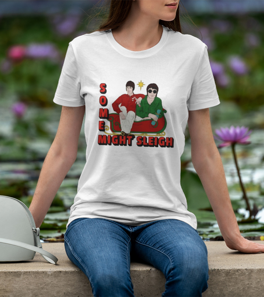 Some Might Sleigh Oasis Christmas Style Duo Sleigh Ride Relaxed Festive Humor T-Shirt