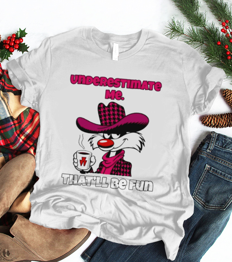Underestimate Me Thatll Be Fun Cartoon Coffee Cowboy T-Shirt