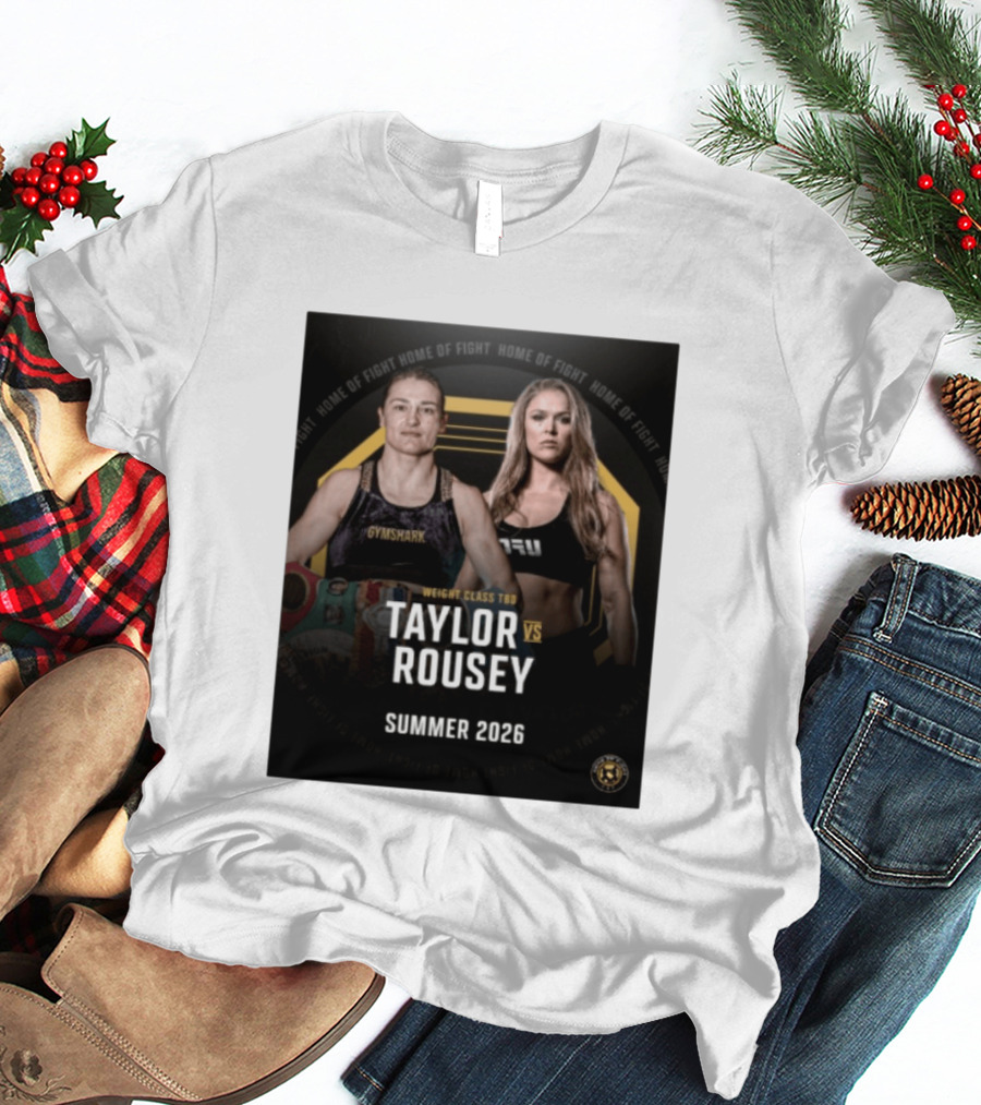 Weight Class TBD Taylor Vs Rousey Summer 2026 Home Of Fight T-Shirt