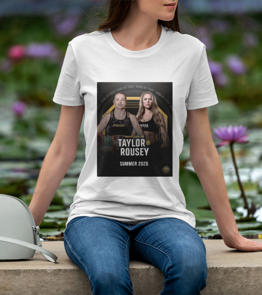 Weight Class TBD Taylor Vs Rousey Summer 2026 Home Of Fight T-Shirt