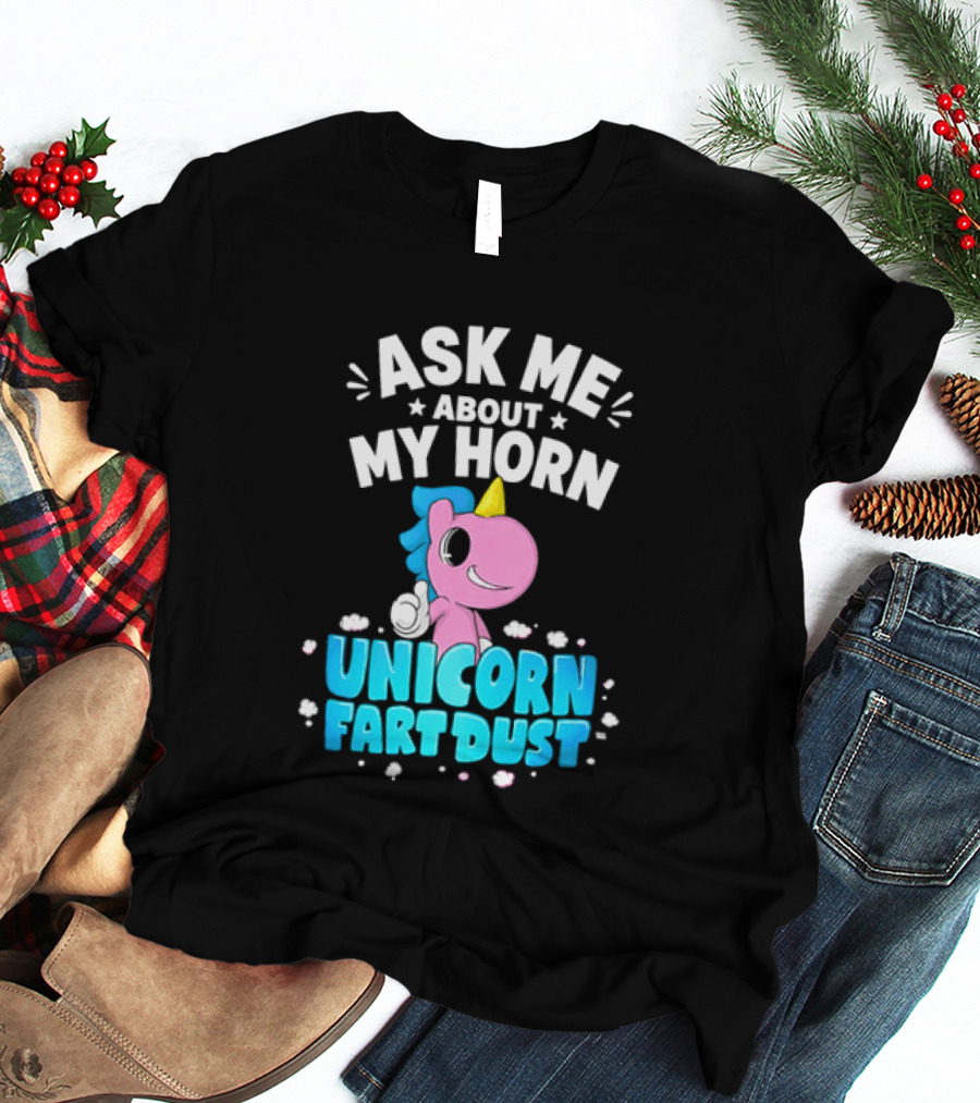 Ask Me About My Horn Unicorn Fart Dust Mythical Creature T-Shirt