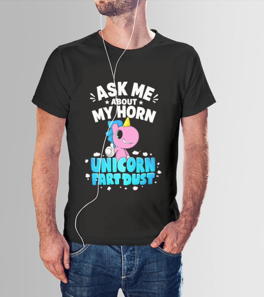 Ask Me About My Horn Unicorn Fart Dust Mythical Creature T-Shirt