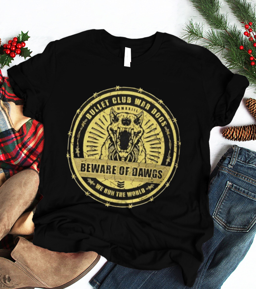 Bullet Club War Dogs Beware Of Dawgs We Run The World MMXXIII T-Shirt