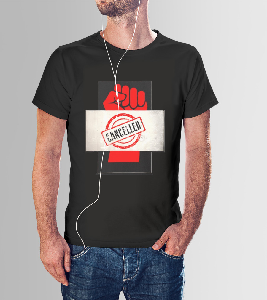 Cancelled Fist Protest Activism Social Justice Raised Clenched T-Shirt