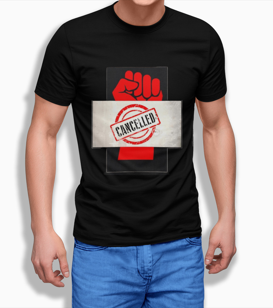 Cancelled Fist Protest Activism Social Justice Raised Clenched T-Shirt