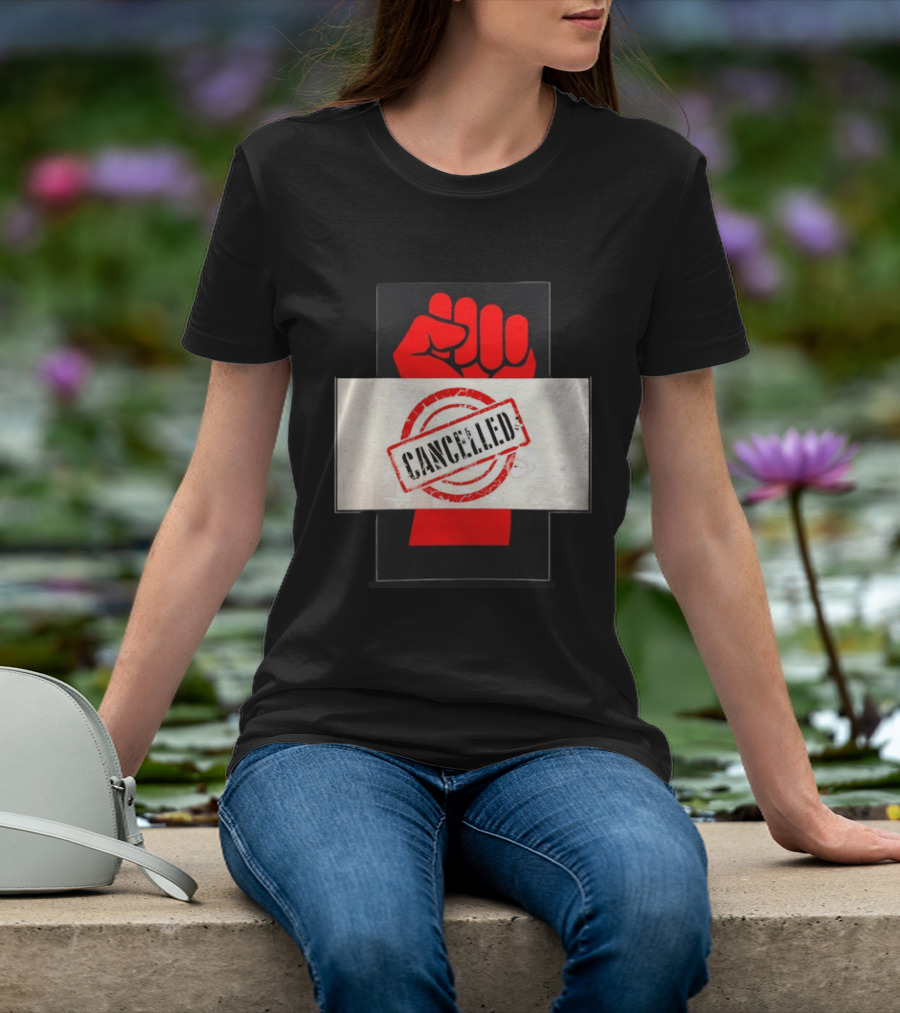 Cancelled Fist Protest Activism Social Justice Raised Clenched T-Shirt