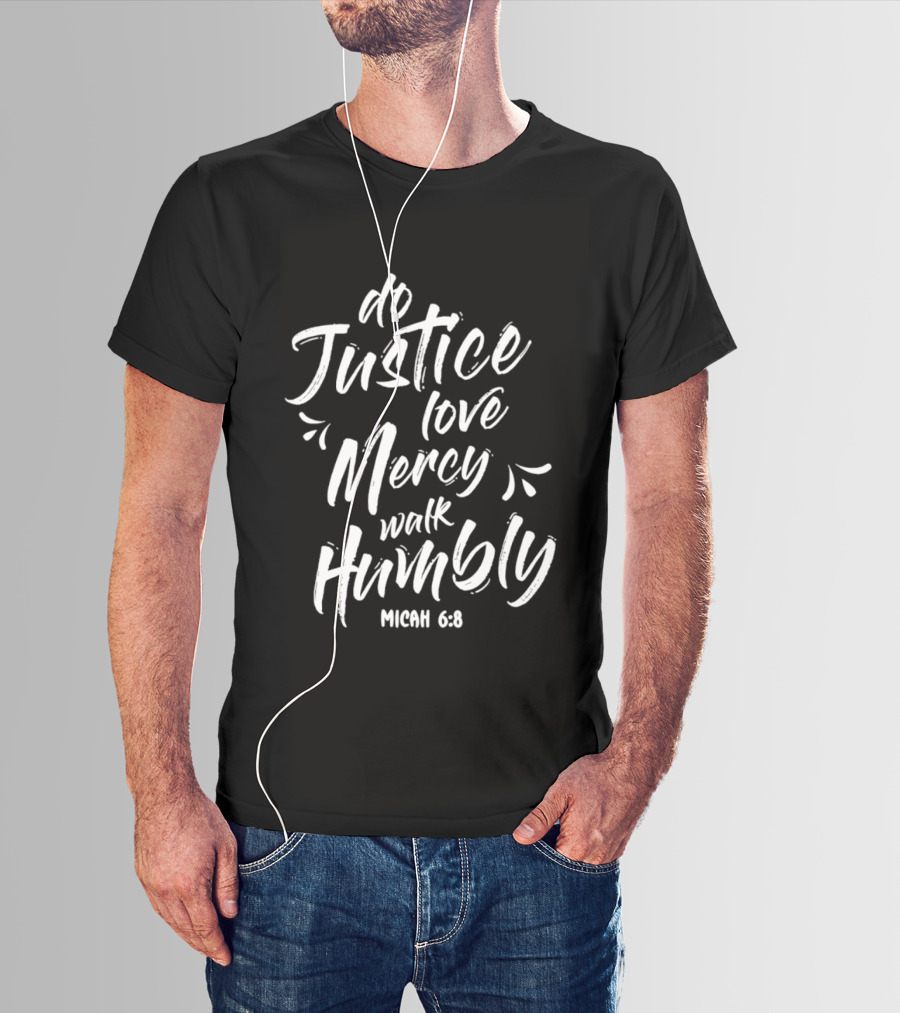 Do Justice Love Mercy Walk Humbly Micah 6 8 Encouragement Biblical Verse T-Shirt