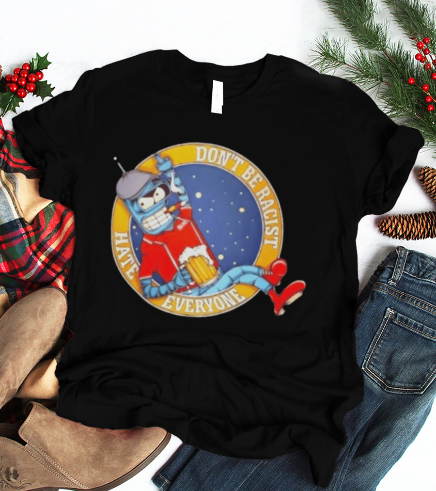 Don't Be Racist Hate Everyone Robot With Beer And Cap T-Shirt