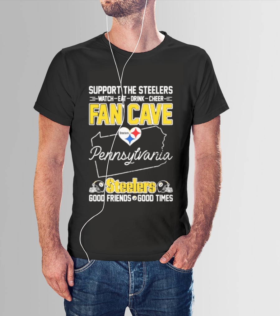 Support The Steelers Fan Cave Pennsylvania Steelers Good Friends Good Times T-Shirt