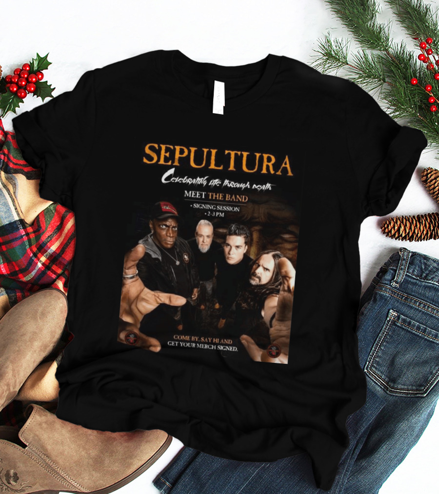 Sepultura Celebrating Life Through Death Meet The Band Signing Session 2 3 PM T-Shirt