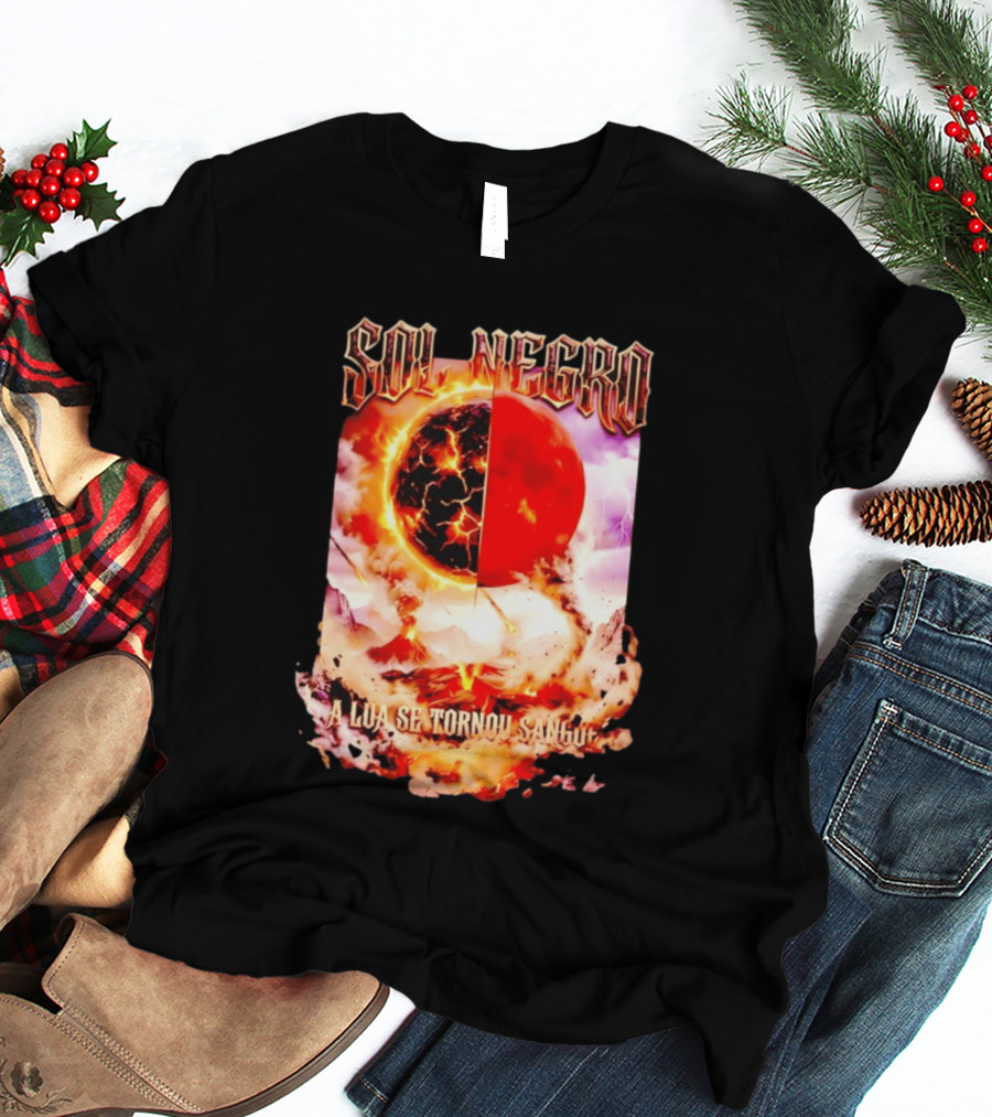 Sol Negro A Lua Se Tornou Sangue Eruptive Cosmic Phenomenon T-Shirt