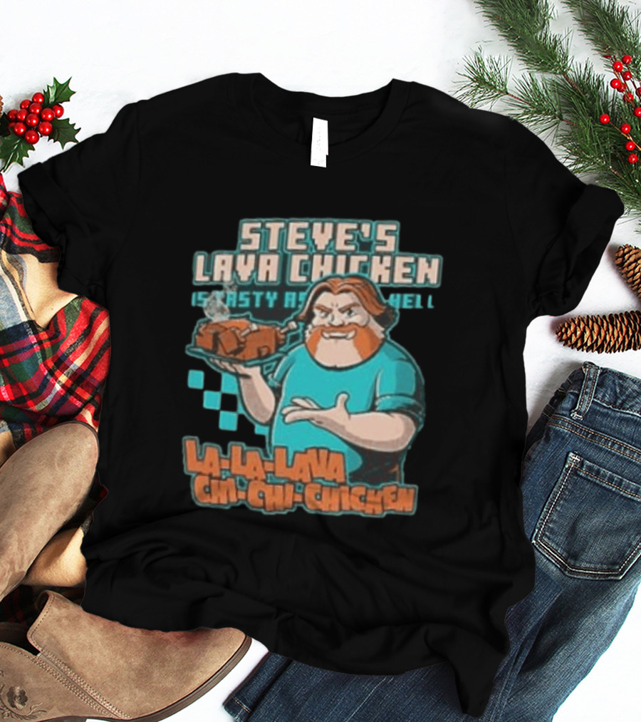 Steve's Lava Chicken Tasty As Hell La La Lava Chi Chi Chicken T-Shirt