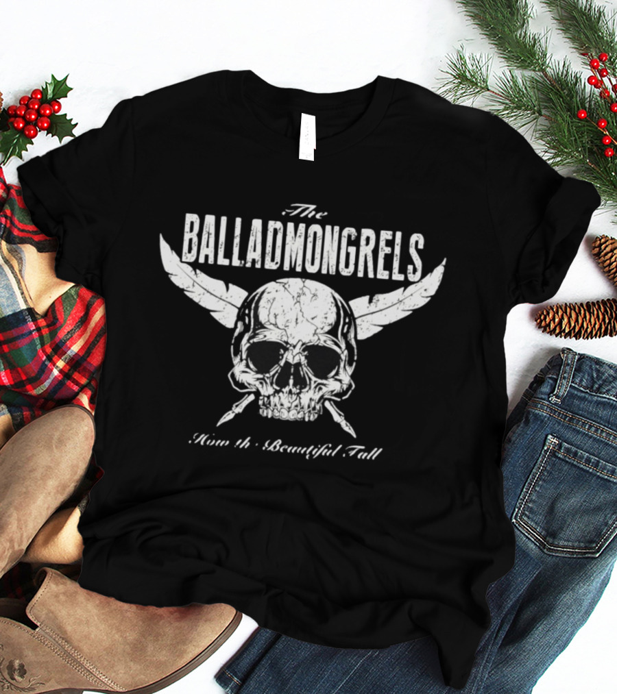 The Balladmongrels How The Beautiful Fall Skull Distressed T-Shirt