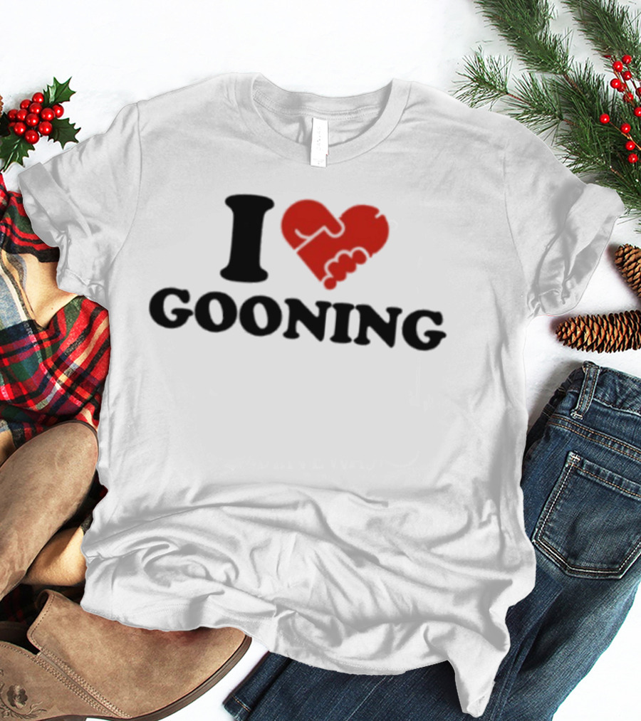 I Love Gooning T-Shirt