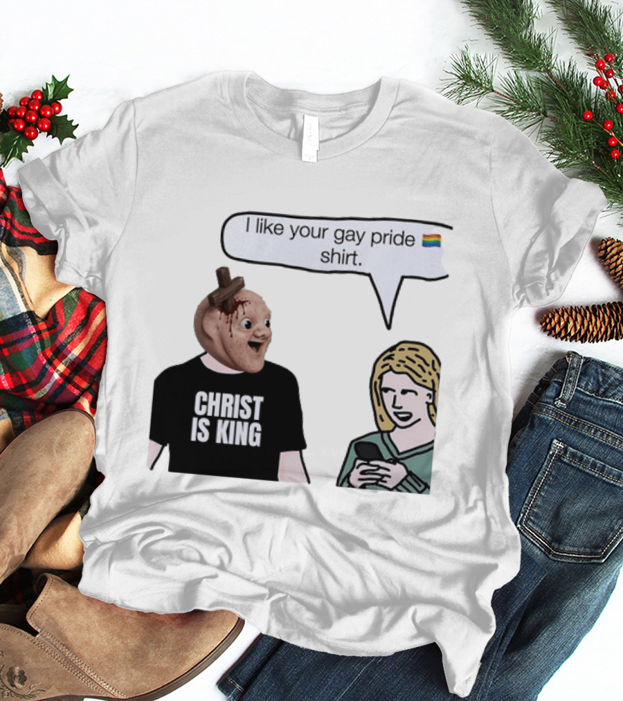 Christ Is King I Like Your Gay Pride T-Shirt
