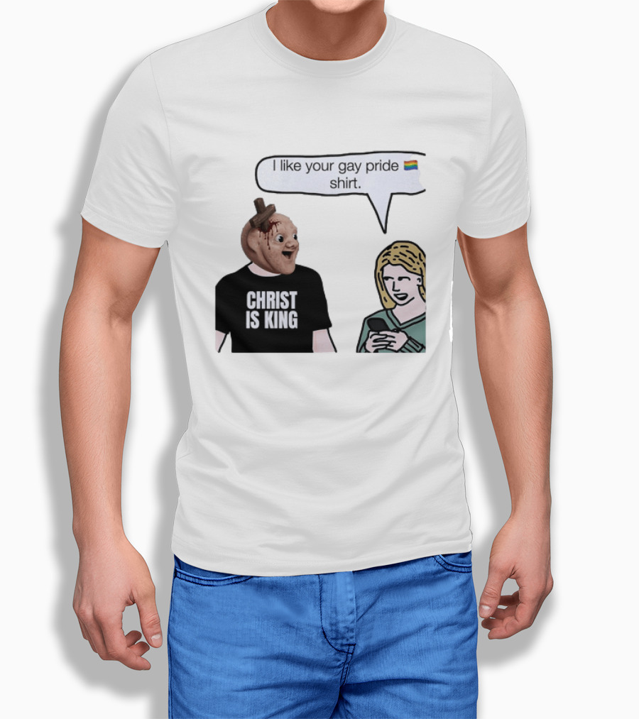 Christ Is King I Like Your Gay Pride T-Shirt