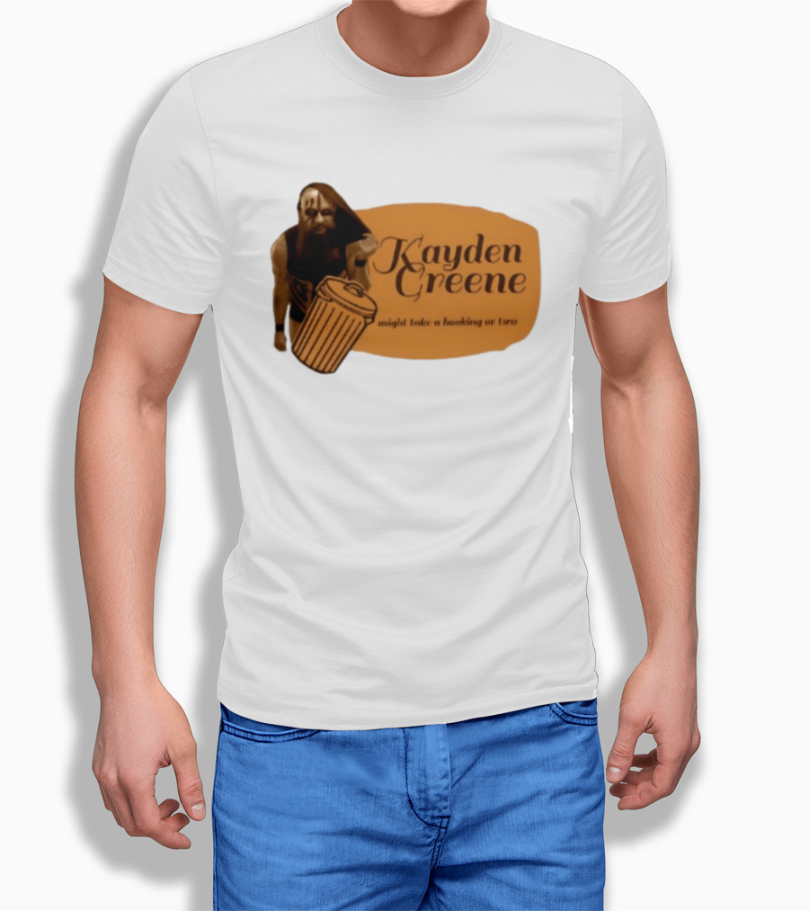 Kayden Greene Might Take A Booking Or Two T-Shirt