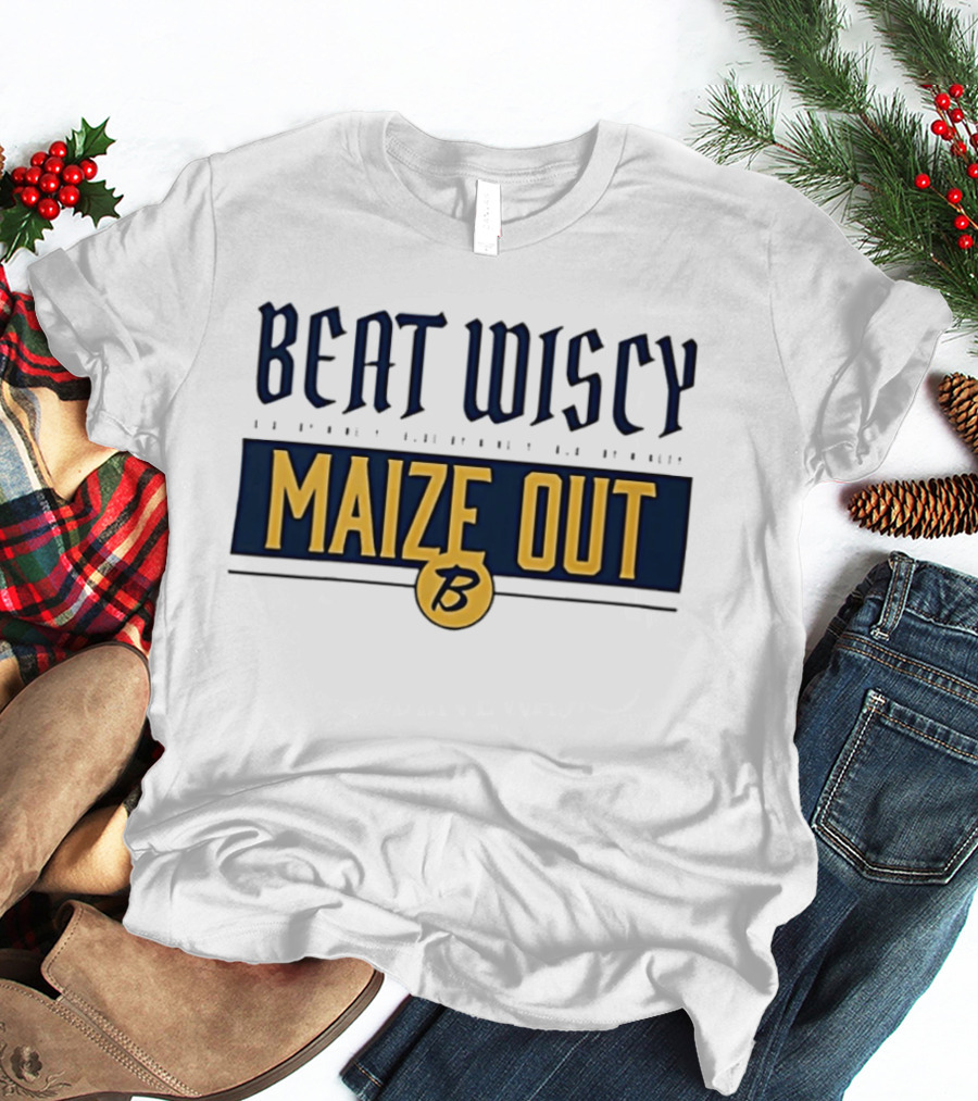 Beat Wiscy Maize Out Michigan Wolverines T-Shirt