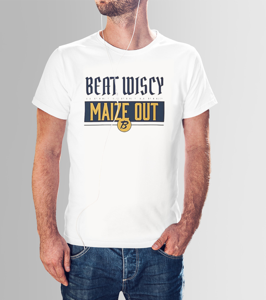 Beat Wiscy Maize Out Michigan Wolverines T-Shirt