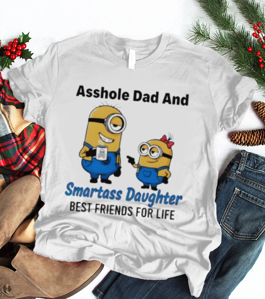 Asshole Dad And Smartass Daughter Best Friends For Life Minion T-Shirt