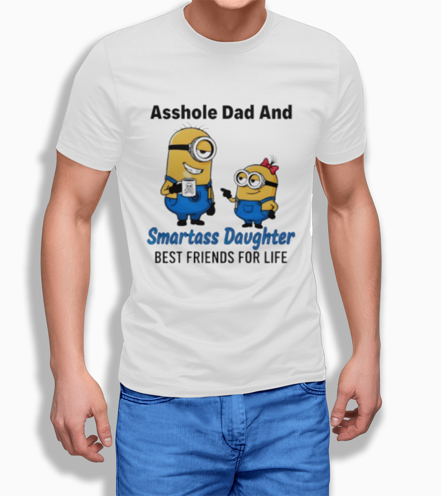 Asshole Dad And Smartass Daughter Best Friends For Life Minion T-Shirt