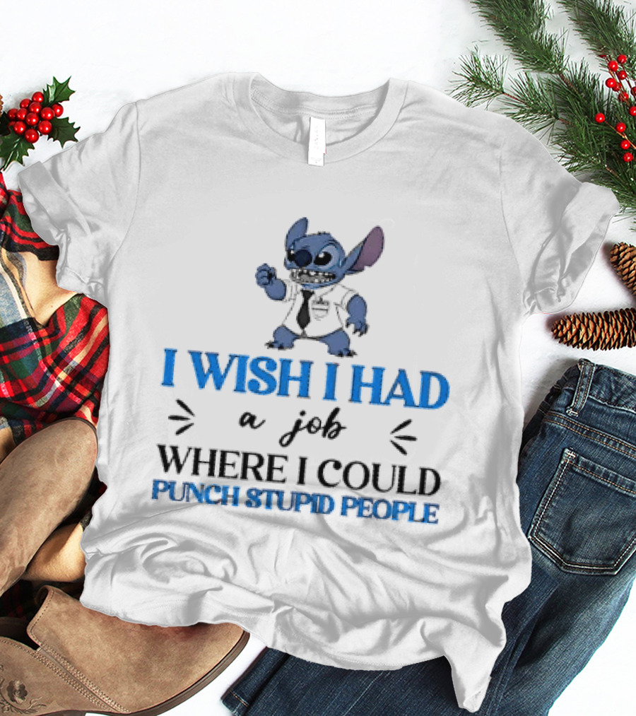 Stitch I Wish I Had A Job Where I Could Punch Stupid People T-Shirt