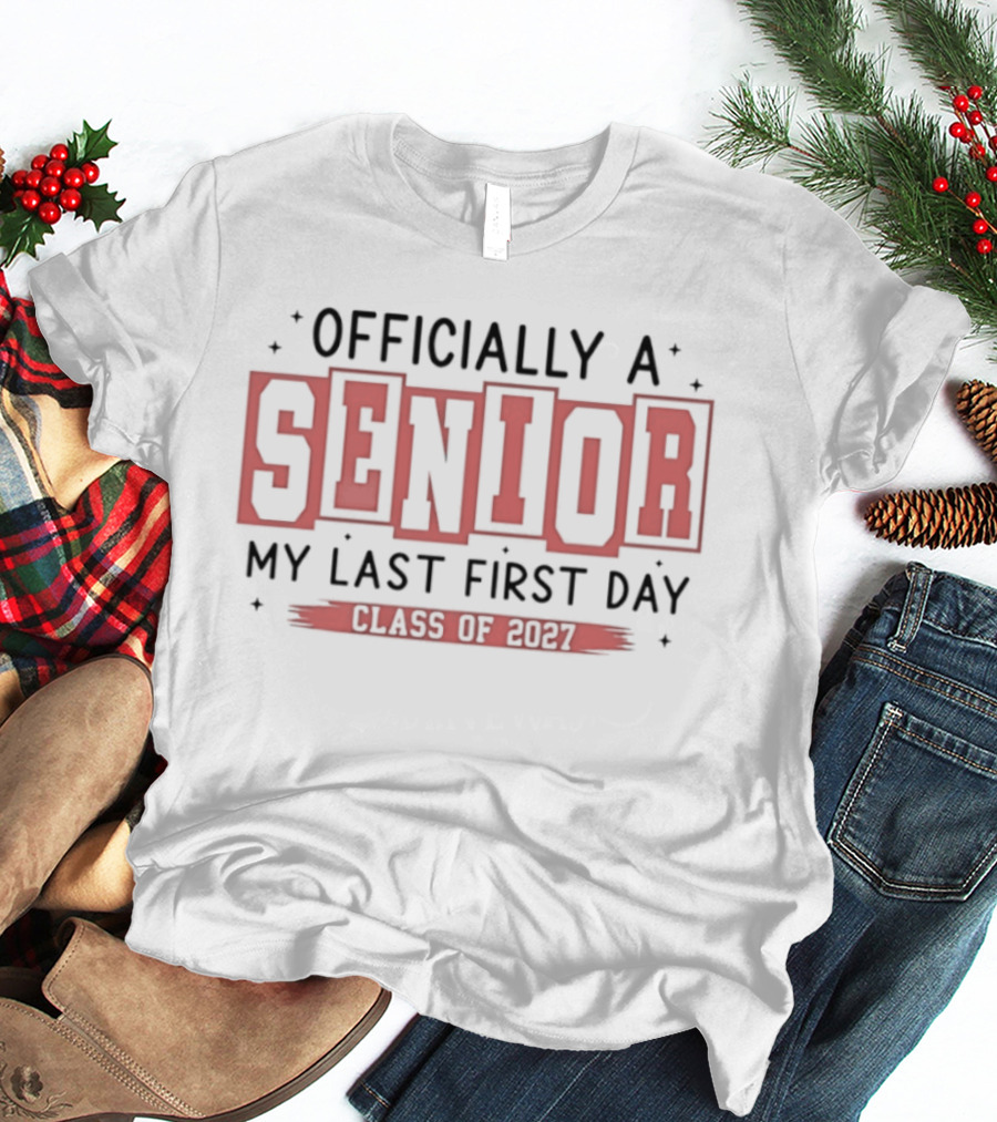 Officially A Senior My Last First Day Class Of 2027 T-Shirt