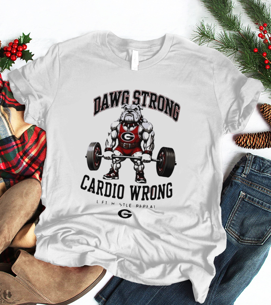 Dawg Strong Cardio Wrong Georgia Bulldogs Lift Hustle Repeat Fitness Motivation T-Shirt