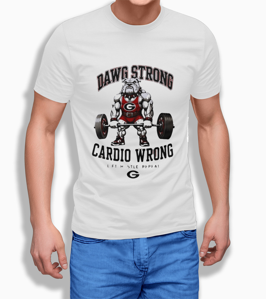 Dawg Strong Cardio Wrong Georgia Bulldogs Lift Hustle Repeat Fitness Motivation T-Shirt