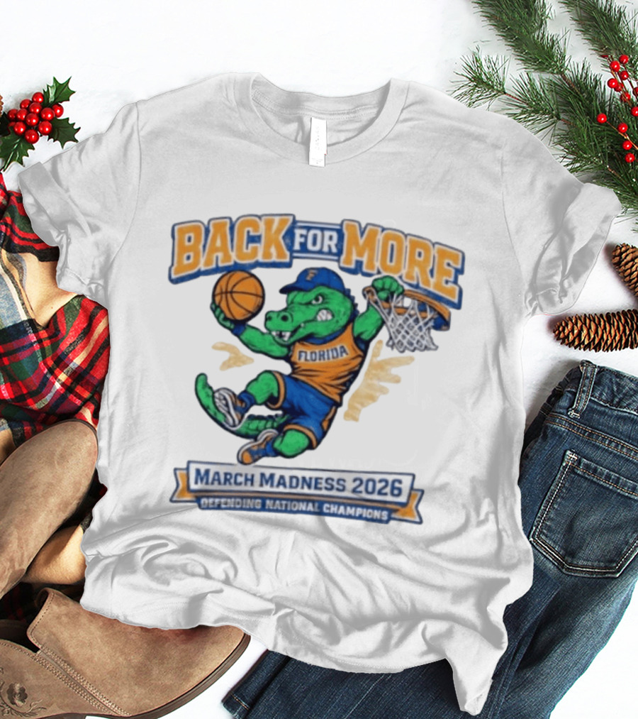 Back For More Florida March Madness 2026 Defending National Champions Basketball Gator T-Shirt