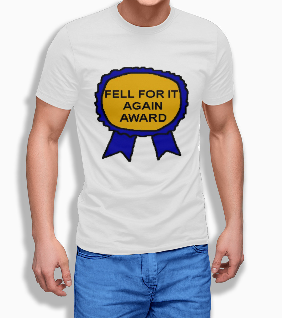 Fell For It Again Award Ribbon T-Shirt