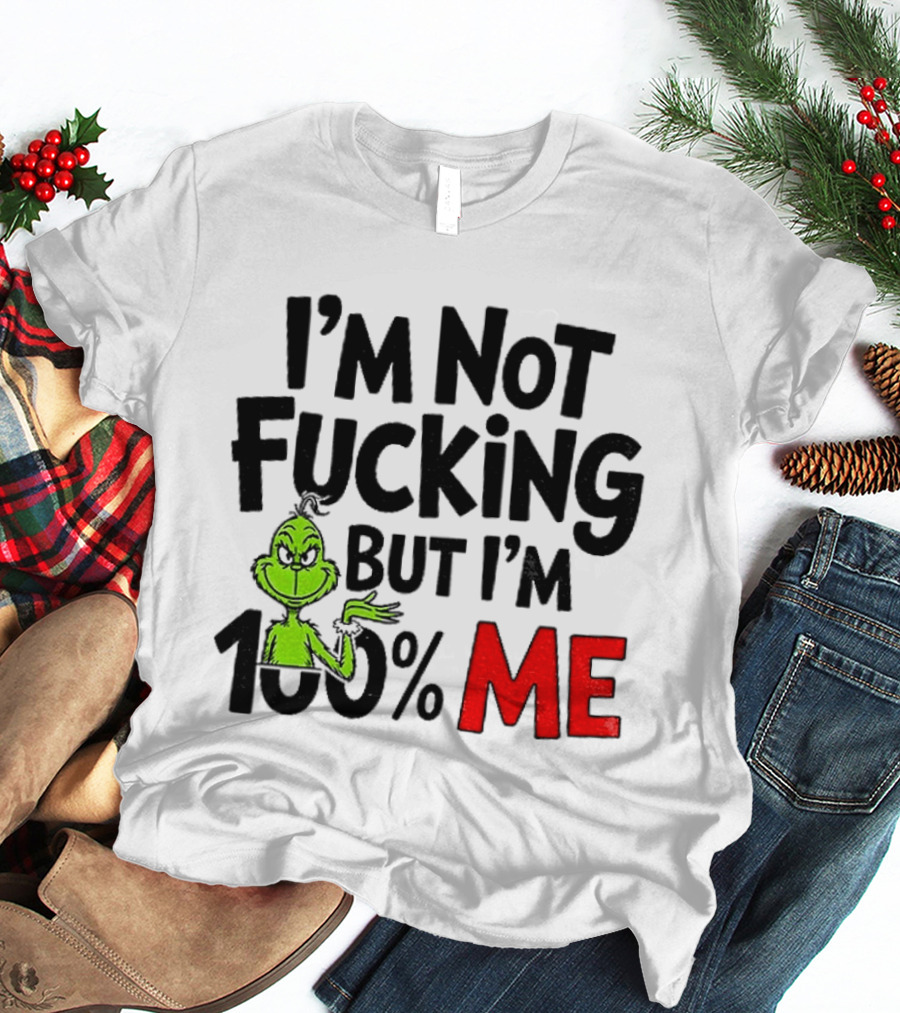 Gjedarxv Grinch I'm Not Fucking But I'm 100% Me Merry Christmas T-Shirt