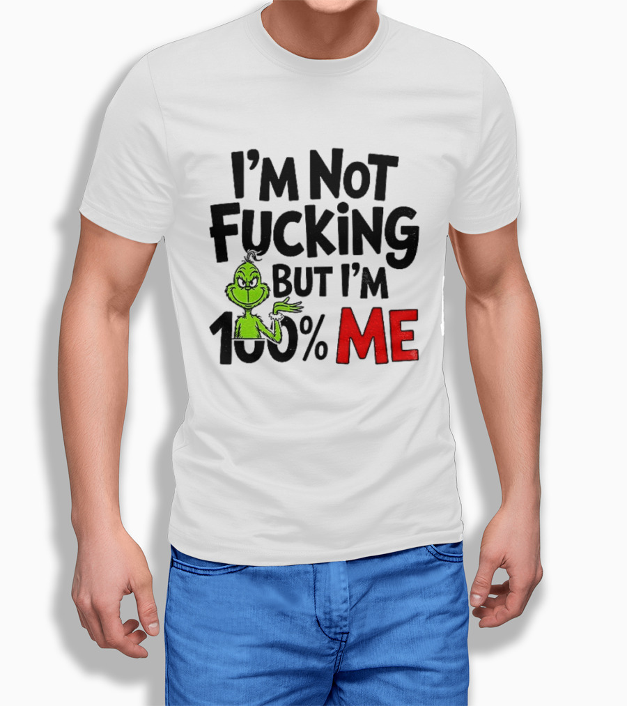 Gjedarxv Grinch I'm Not Fucking But I'm 100% Me Merry Christmas T-Shirt